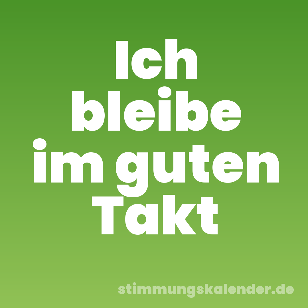 Ich bleibe im guten Takt