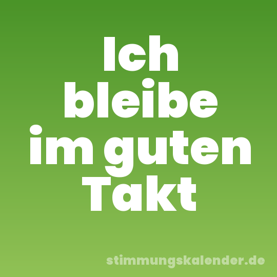 Ich bleibe im guten Takt