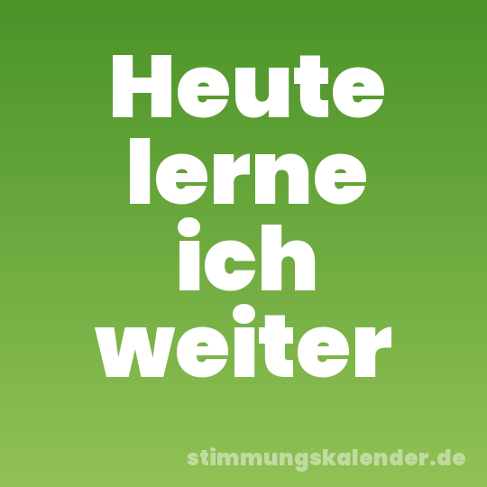Heute lerne ich weiter