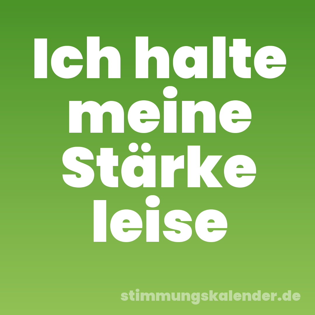 Ich halte meine Stärke leise