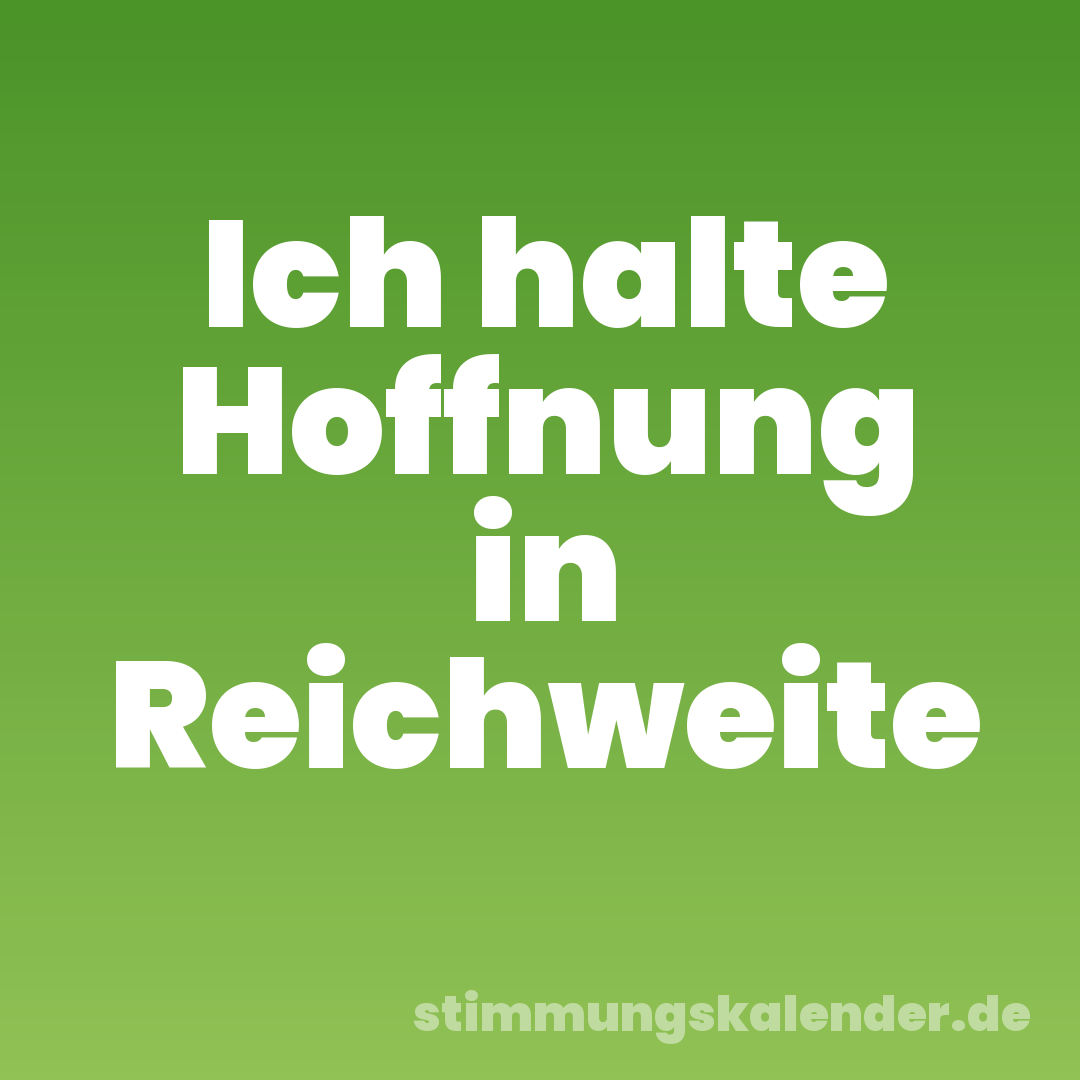 Ich halte Hoffnung in Reichweite
