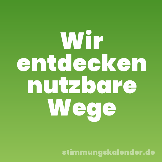 Wir entdecken nutzbare Wege