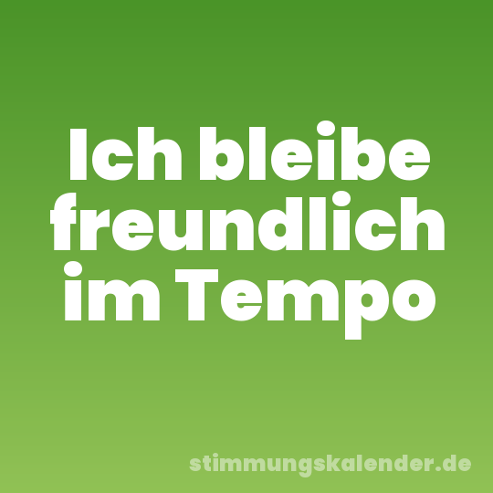 Ich bleibe freundlich im Tempo