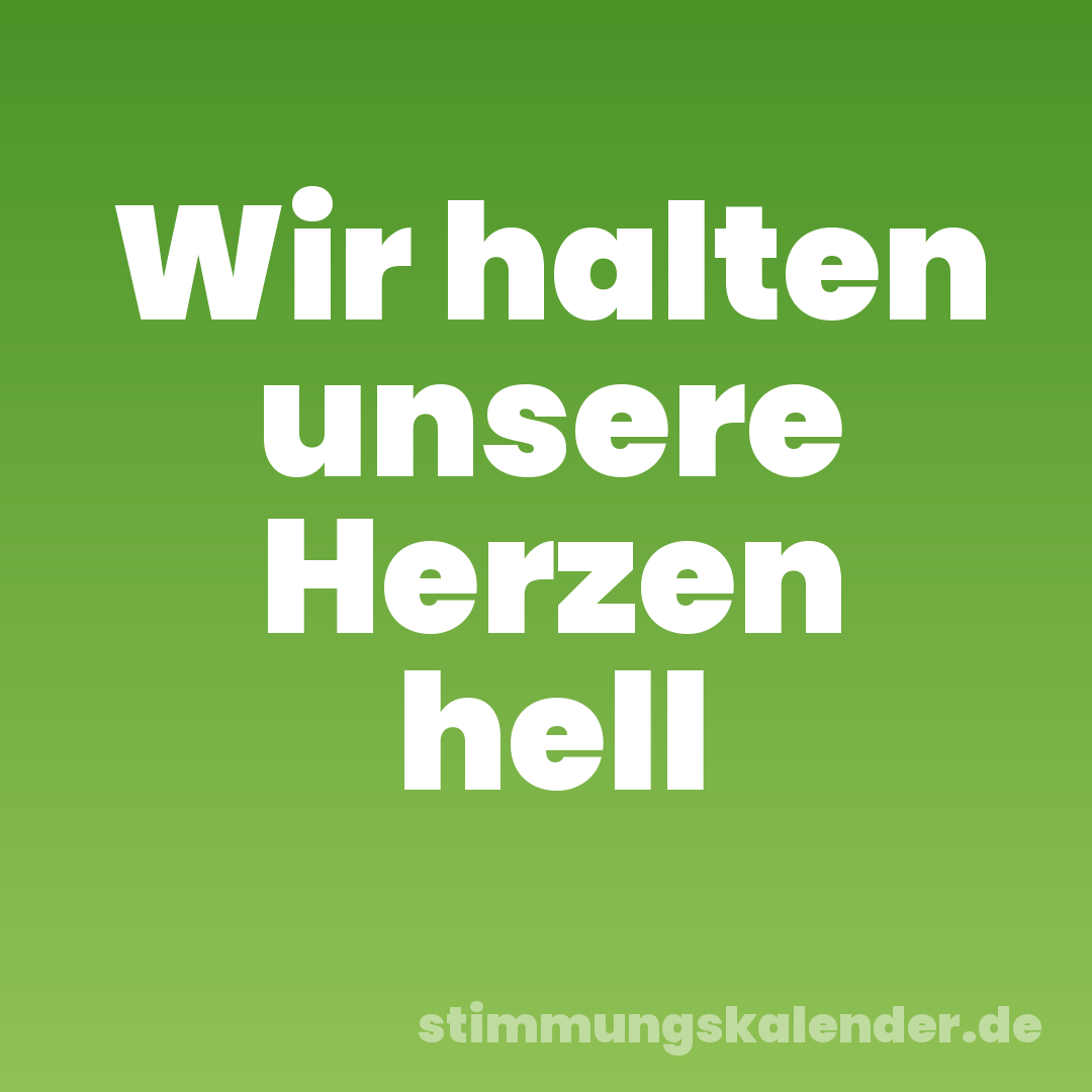 Wir halten unsere Herzen hell