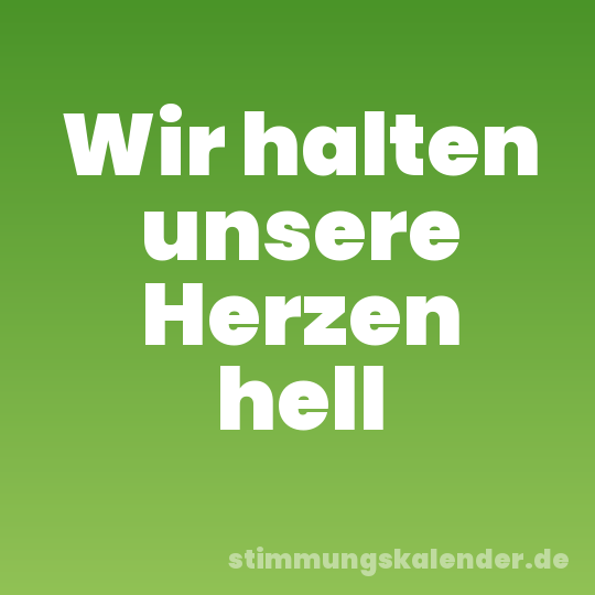 Wir halten unsere Herzen hell