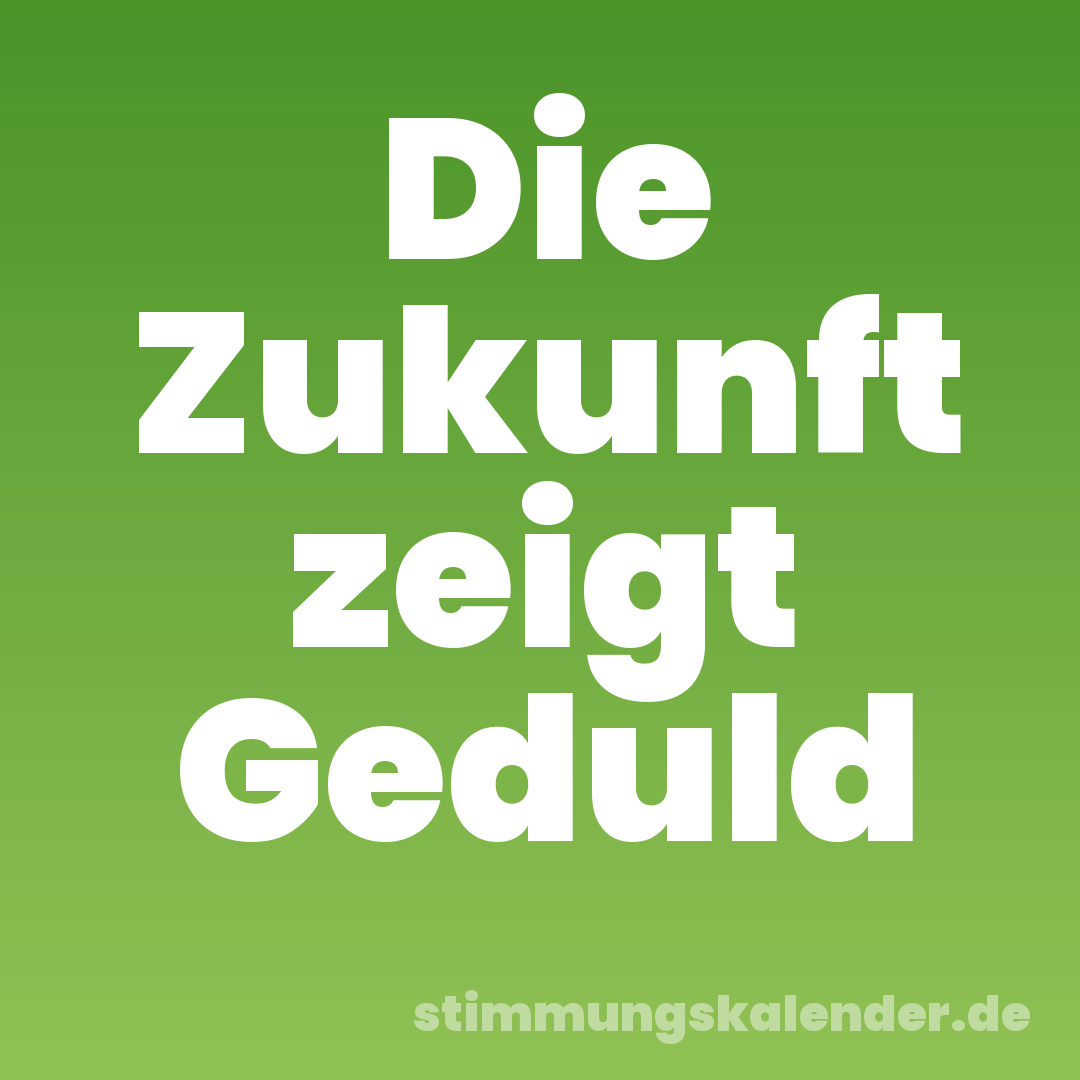 Die Zukunft zeigt Geduld