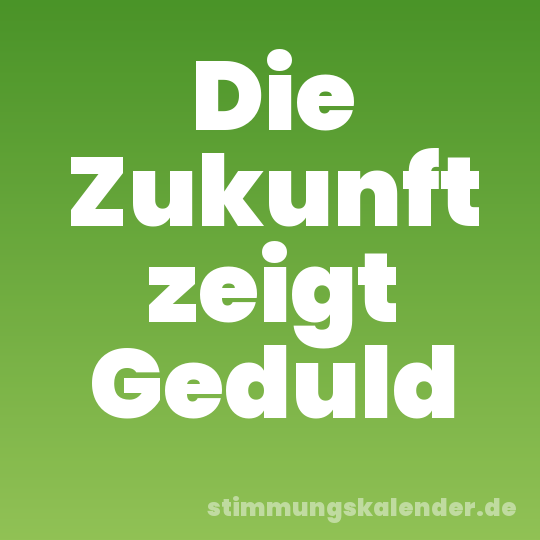 Die Zukunft zeigt Geduld