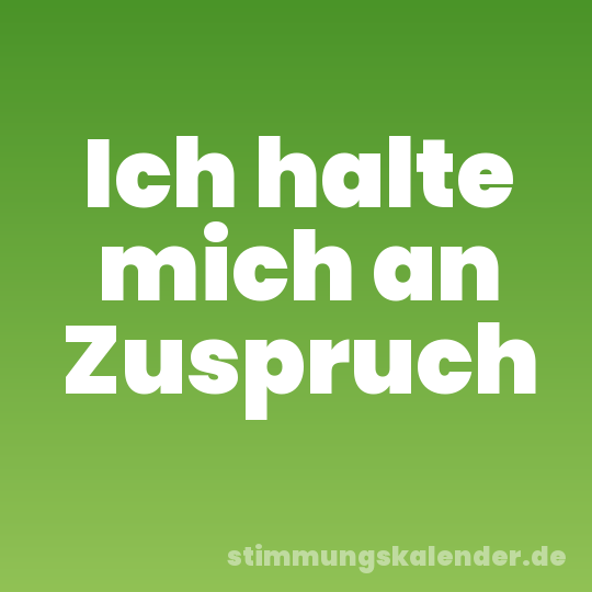 Ich halte mich an Zuspruch