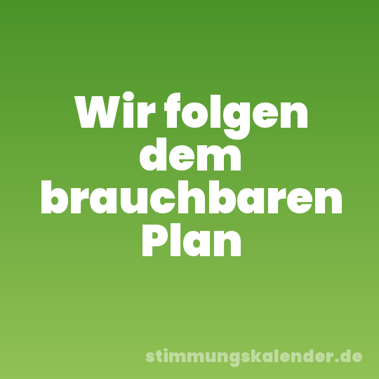 Wir folgen dem brauchbaren Plan