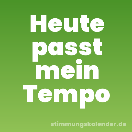 Heute passt mein Tempo