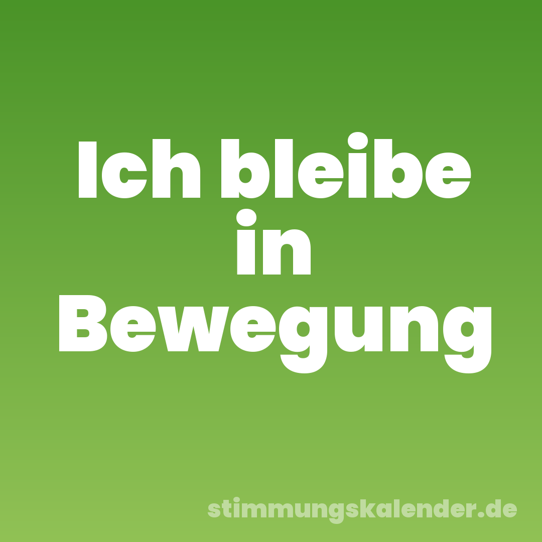Ich bleibe in Bewegung