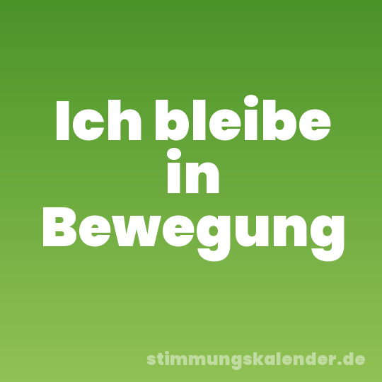 Ich bleibe in Bewegung
