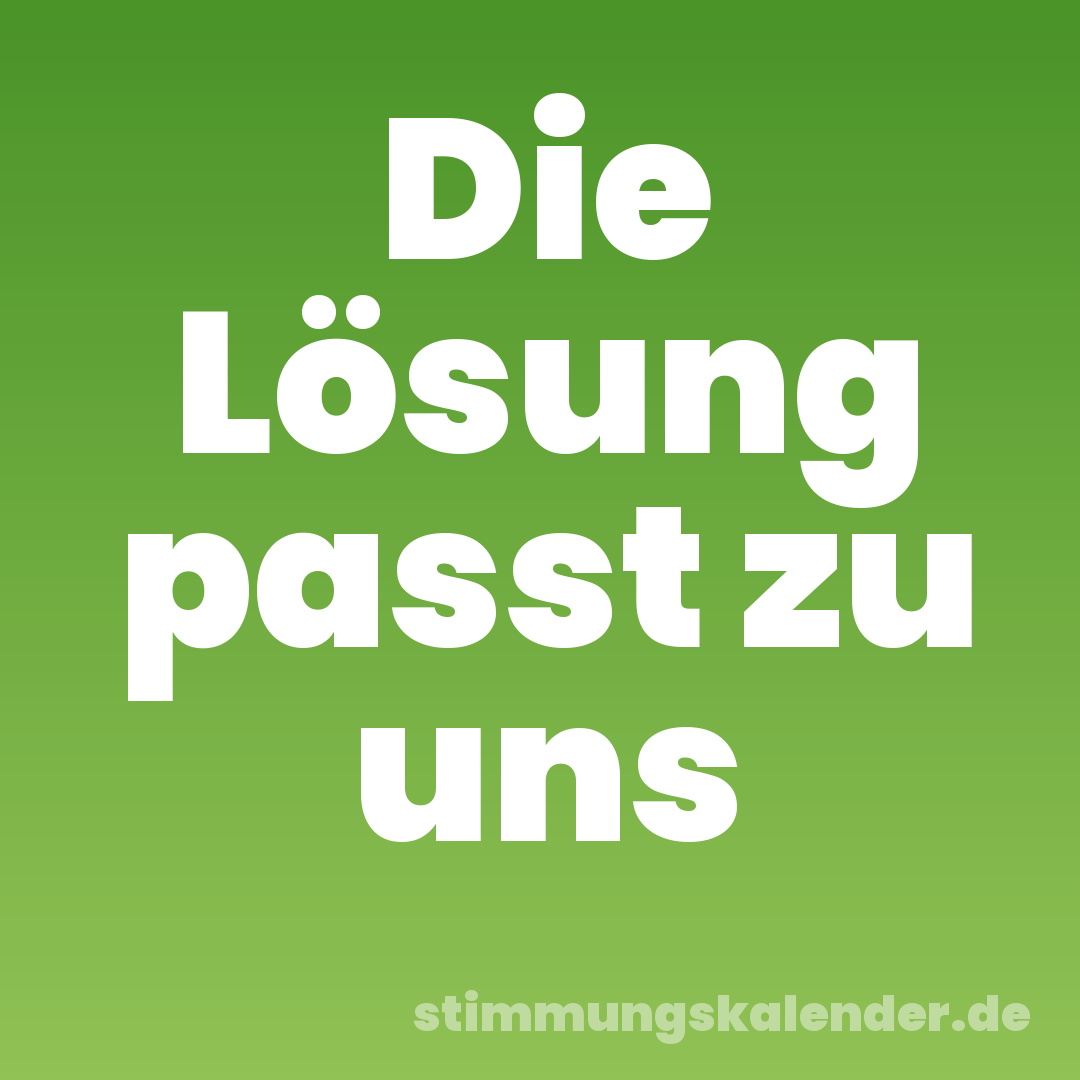 Die Lösung passt zu uns