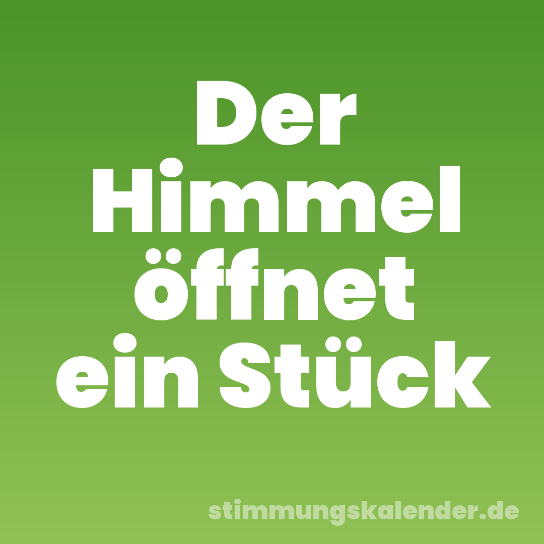 Der Himmel öffnet ein Stück
