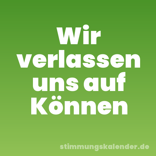 Wir verlassen uns auf Können