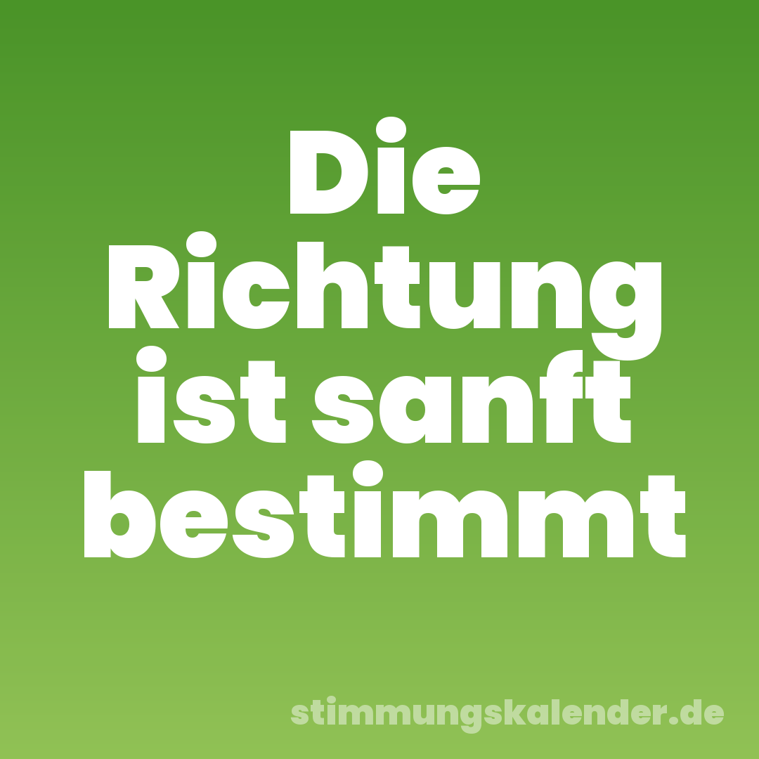 Die Richtung ist sanft bestimmt