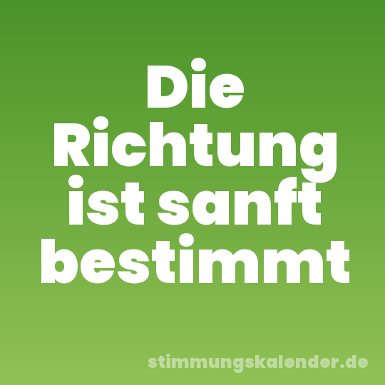 Die Richtung ist sanft bestimmt