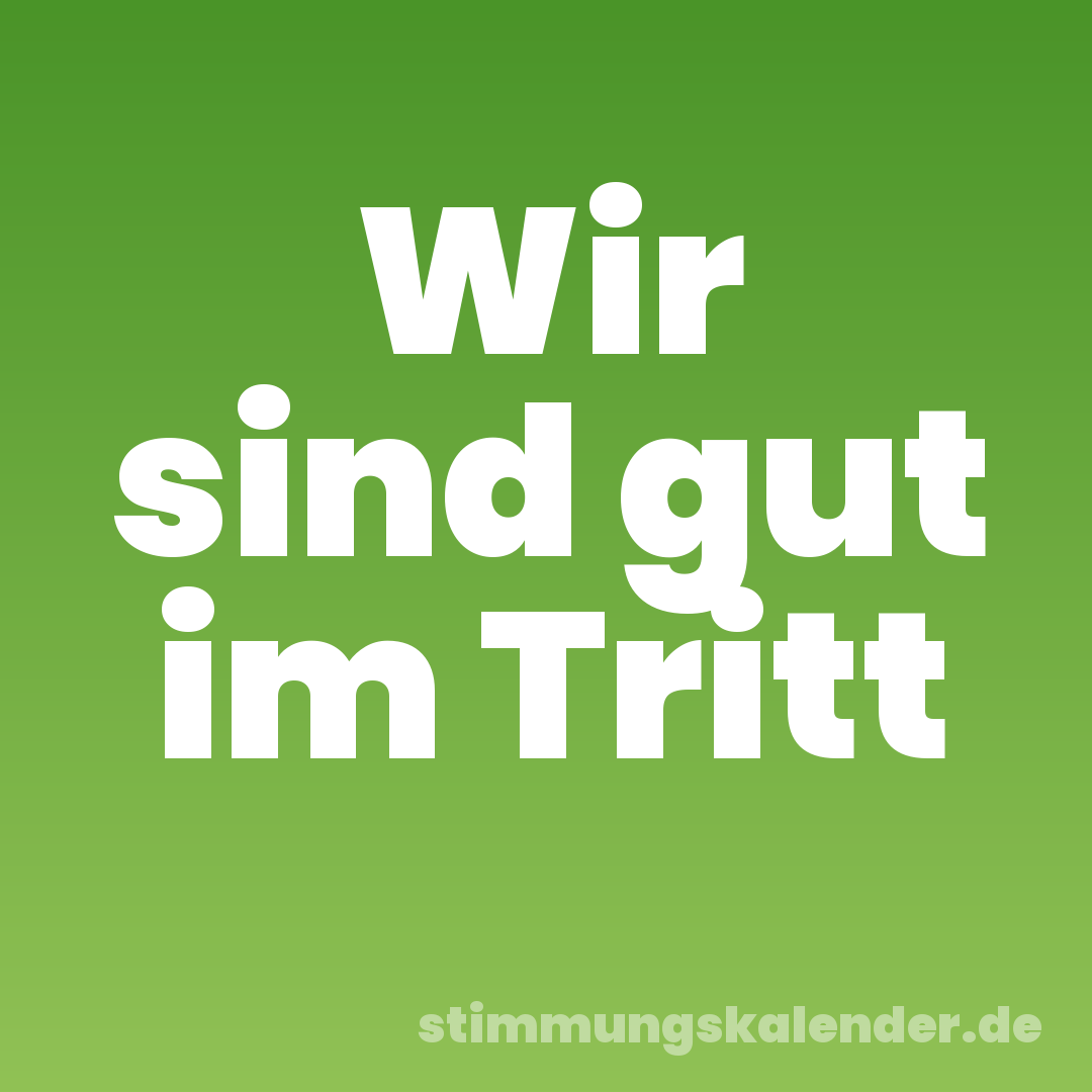 Wir sind gut im Tritt