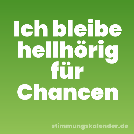 Ich bleibe hellhörig für Chancen