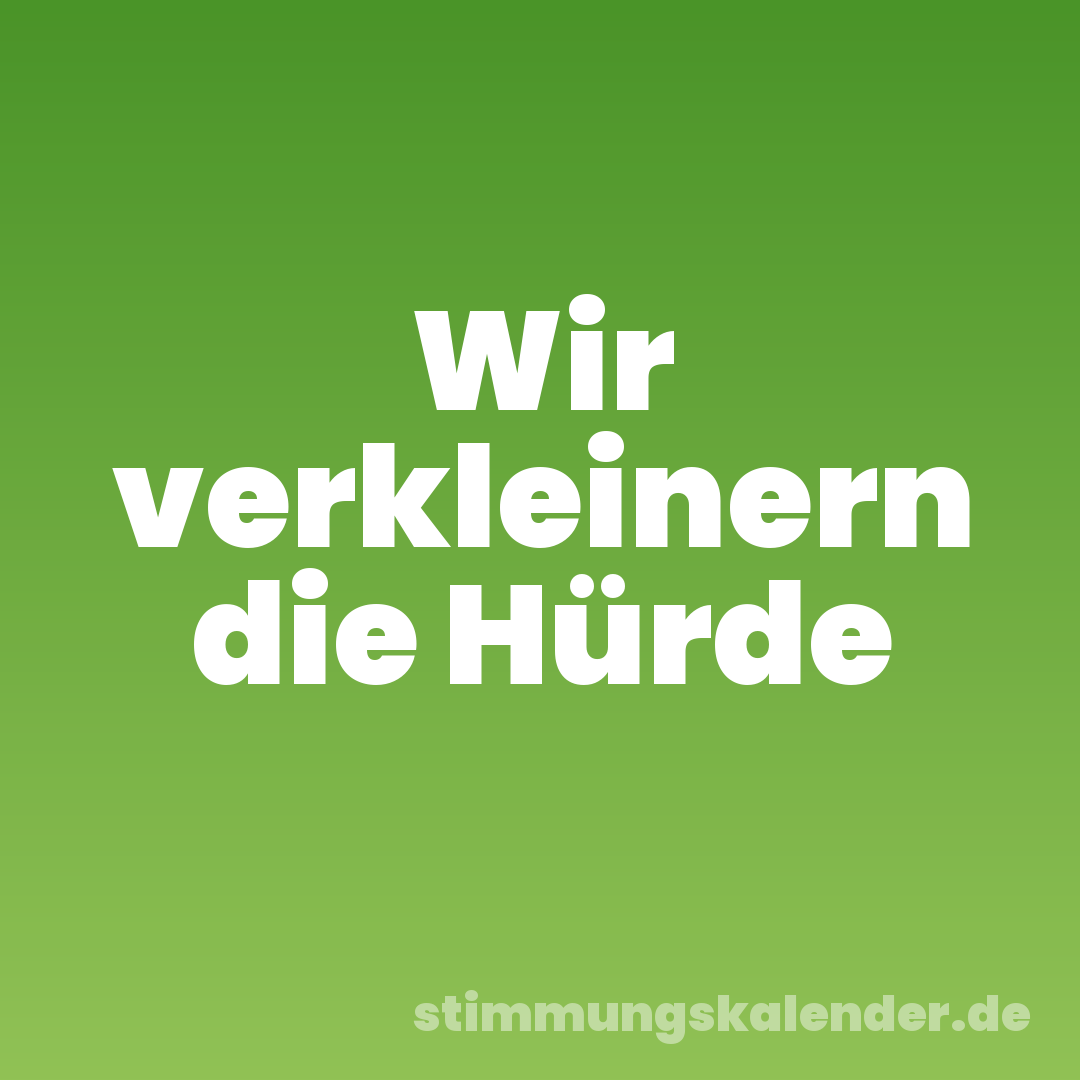 Wir verkleinern die Hürde