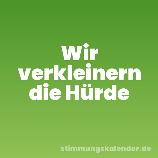 Wir verkleinern die Hürde