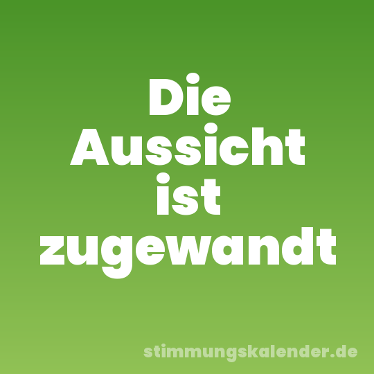Die Aussicht ist zugewandt