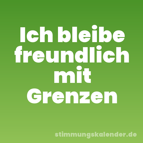 Ich bleibe freundlich mit Grenzen