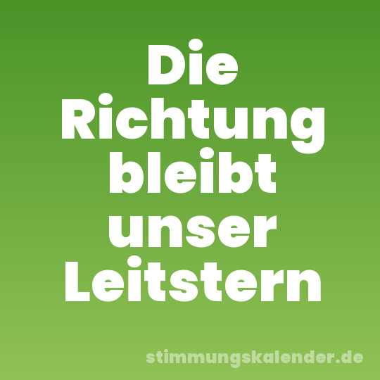 Die Richtung bleibt unser Leitstern