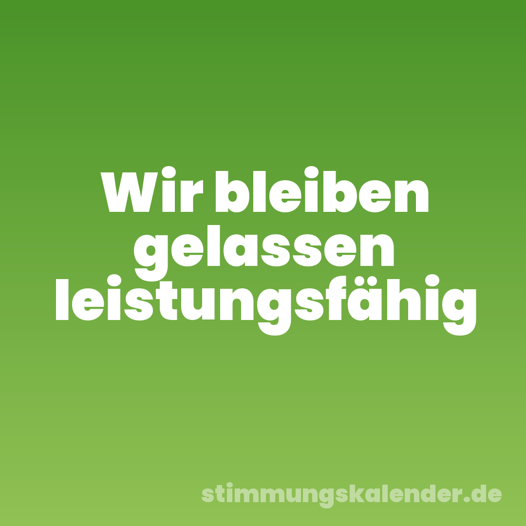 Wir bleiben gelassen leistungsfähig