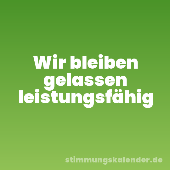Wir bleiben gelassen leistungsfähig