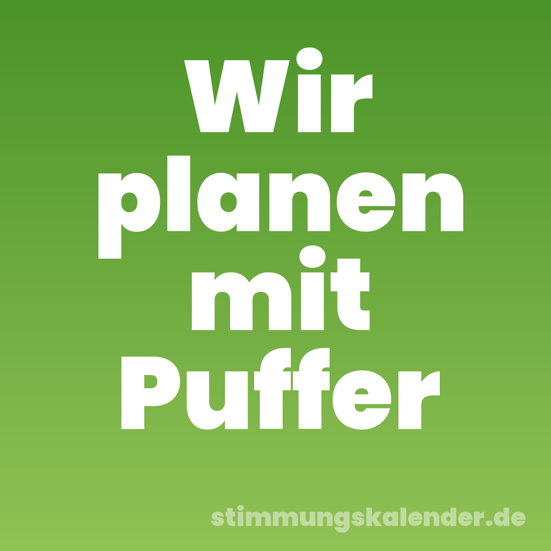 Wir planen mit Puffer