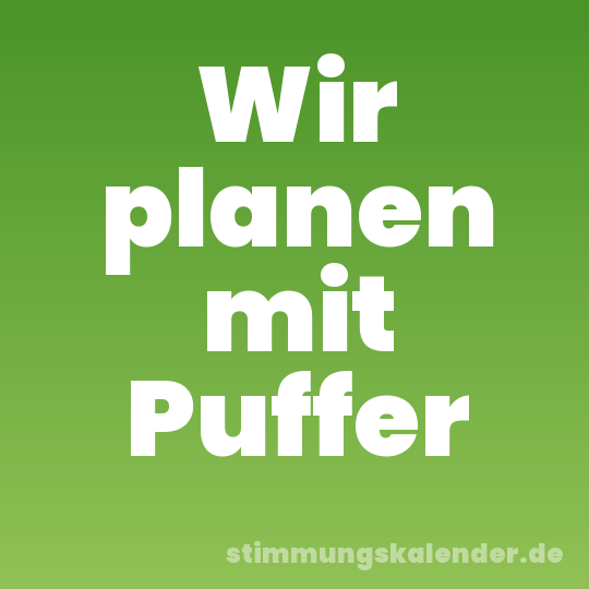 Wir planen mit Puffer