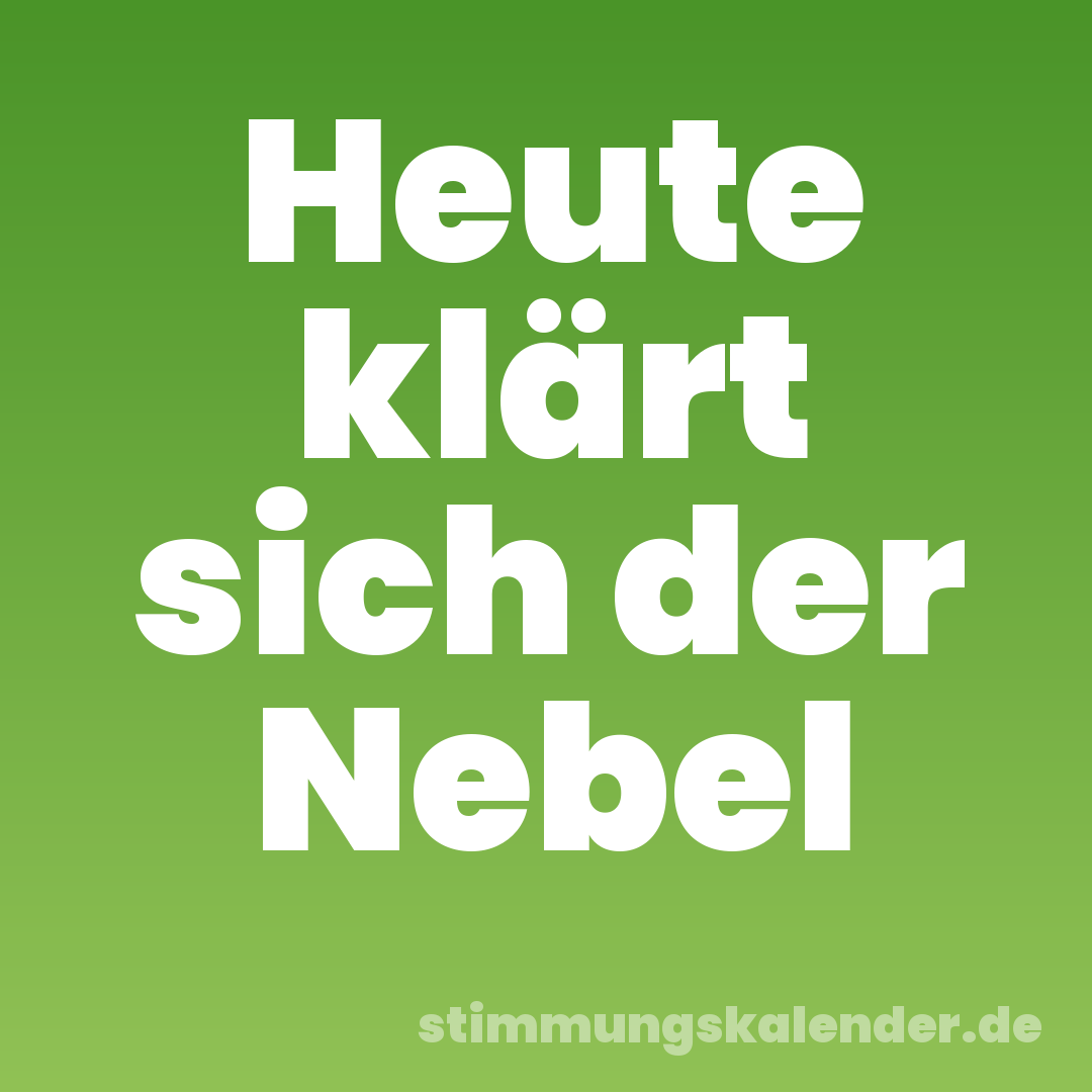 Heute klärt sich der Nebel