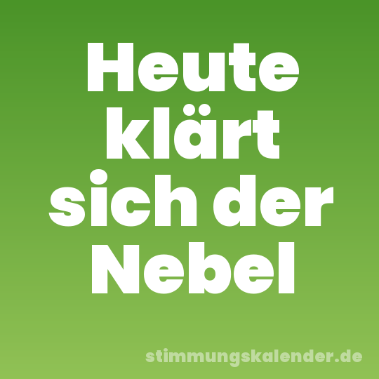 Heute klärt sich der Nebel