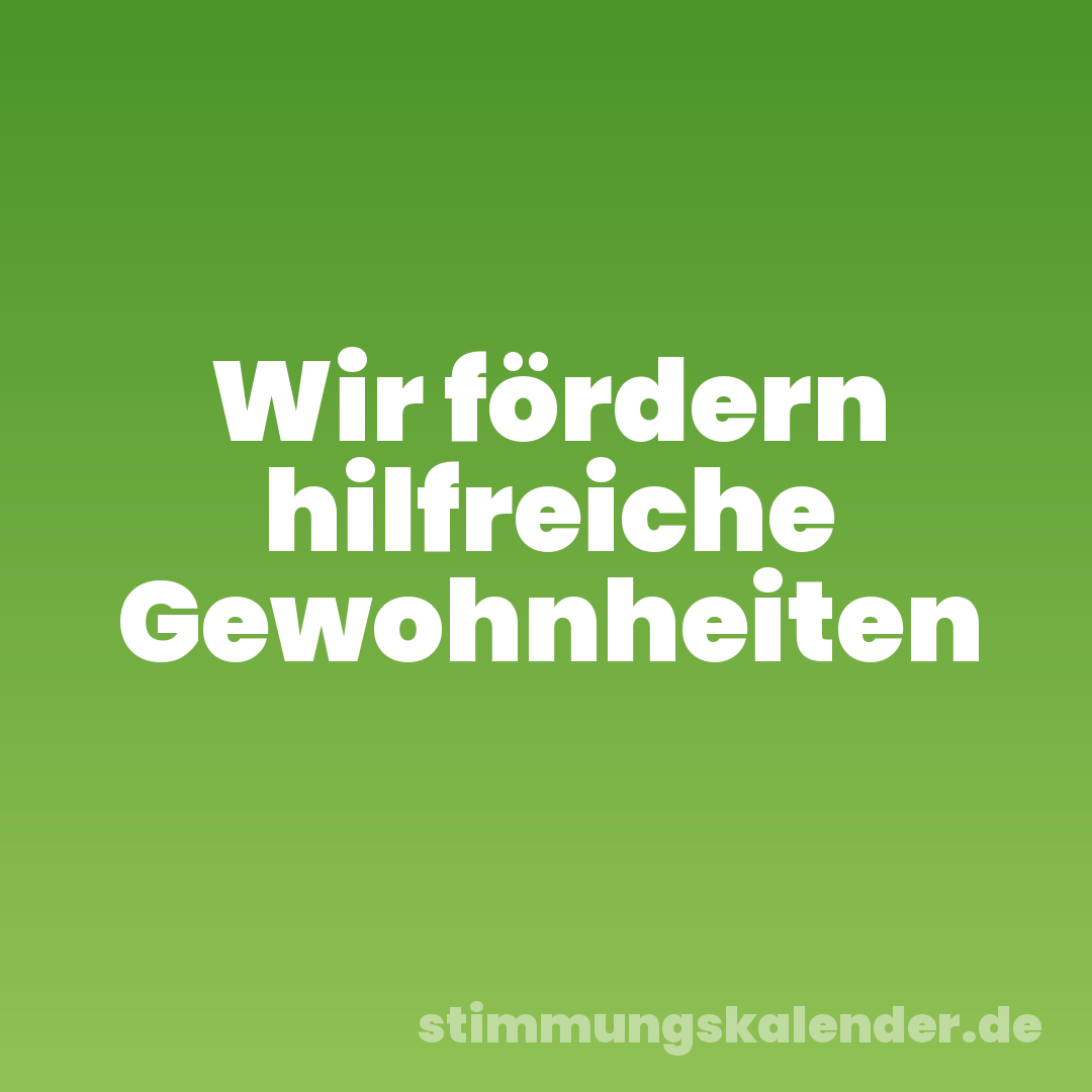 Wir fördern hilfreiche Gewohnheiten
