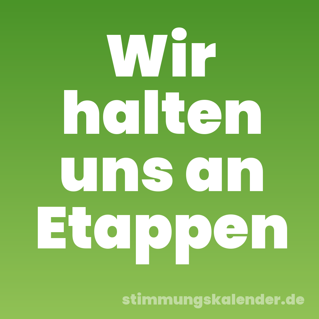 Wir halten uns an Etappen