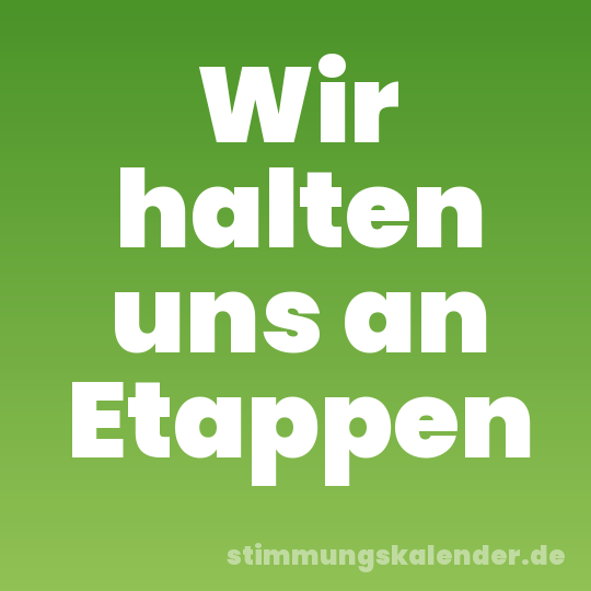 Wir halten uns an Etappen