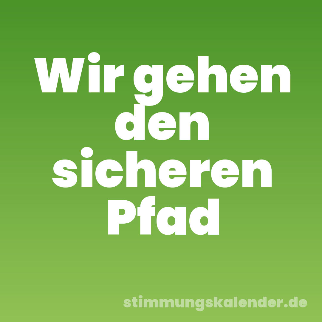 Wir gehen den sicheren Pfad