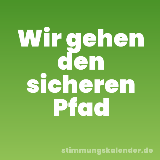 Wir gehen den sicheren Pfad