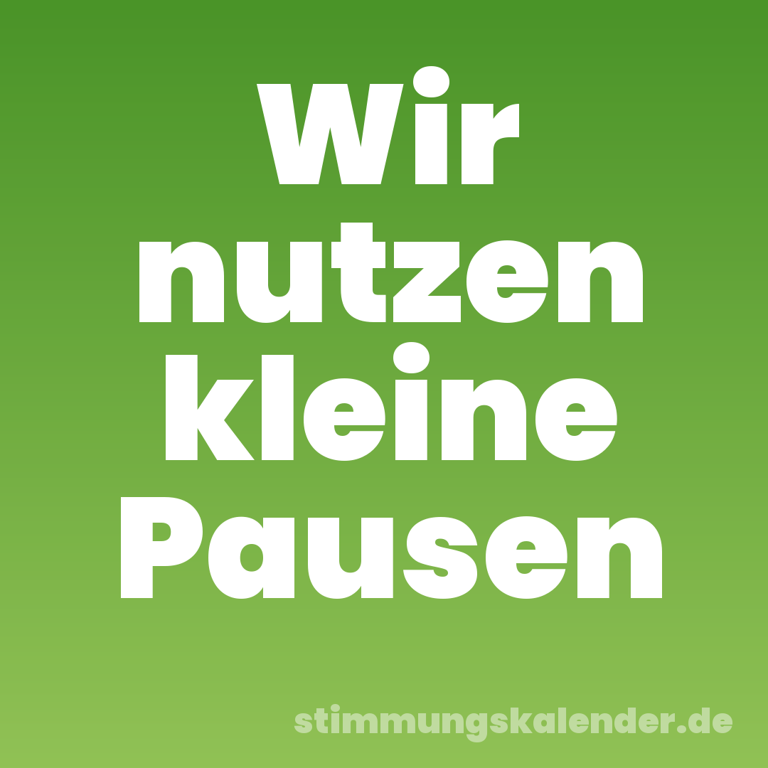 Wir nutzen kleine Pausen