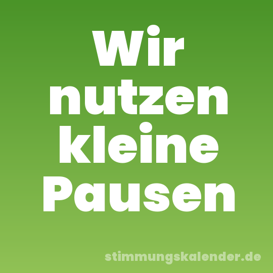 Wir nutzen kleine Pausen
