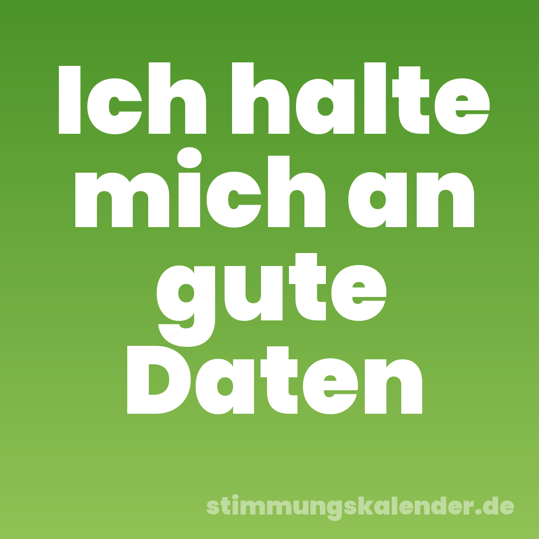 Ich halte mich an gute Daten