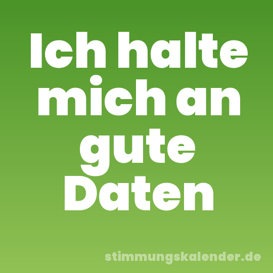 Ich halte mich an gute Daten