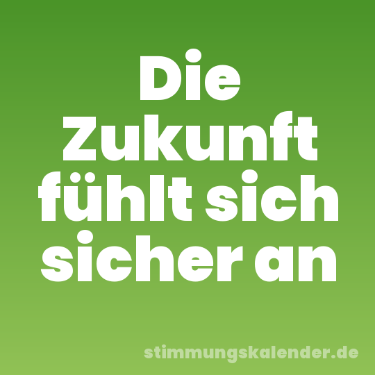Die Zukunft fühlt sich sicher an