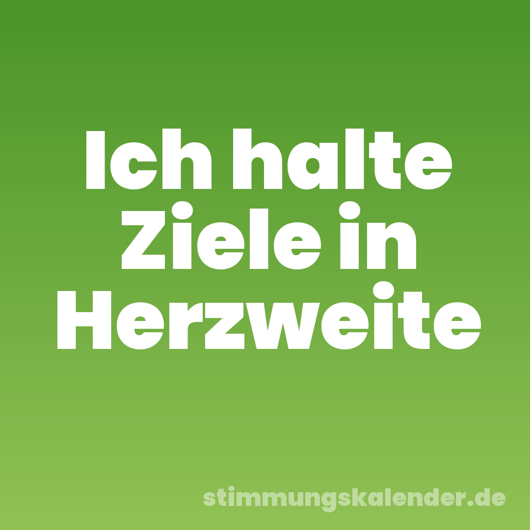 Ich halte Ziele in Herzweite