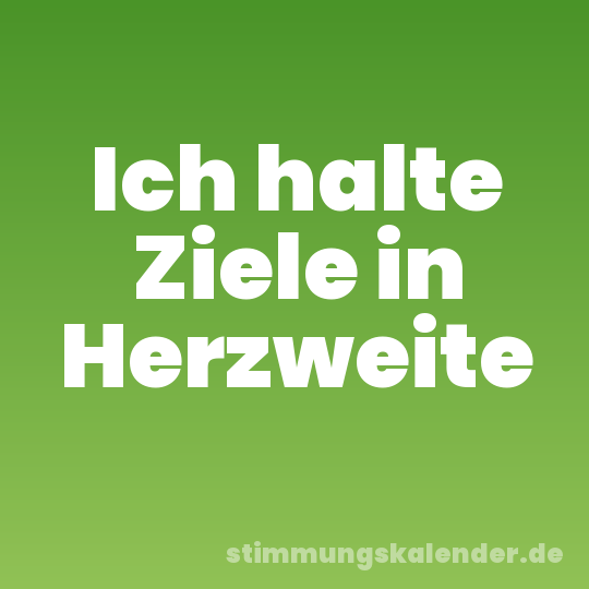 Ich halte Ziele in Herzweite