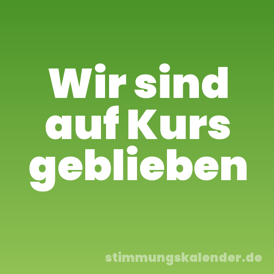 Wir sind auf Kurs geblieben