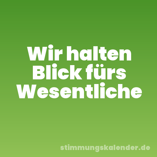 Wir halten Blick fürs Wesentliche