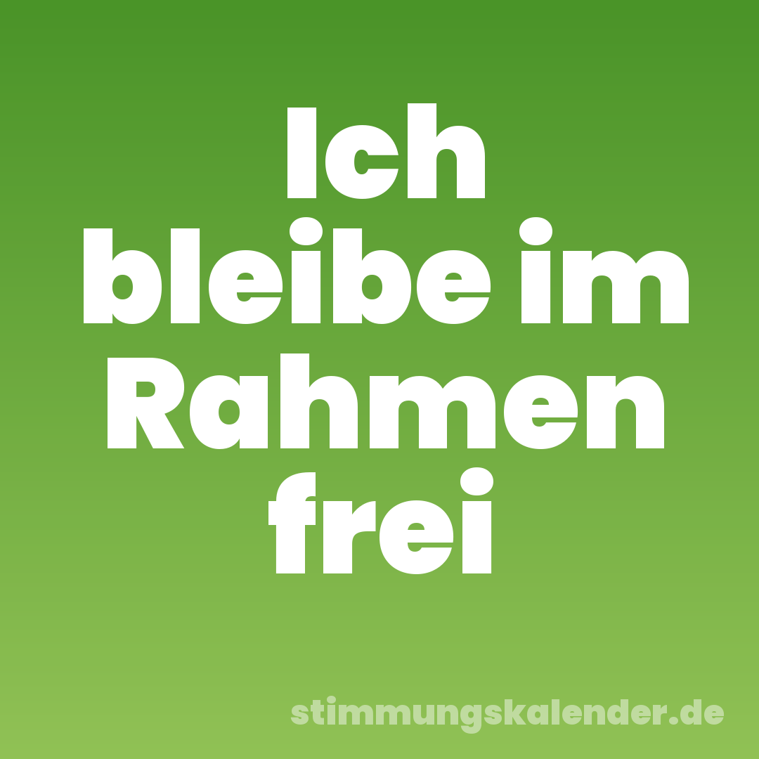 Ich bleibe im Rahmen frei