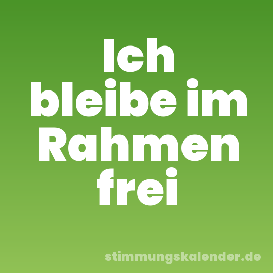 Ich bleibe im Rahmen frei